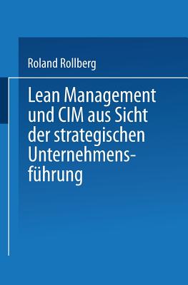 Lean Management Und CIM Aus Sicht Der Strategischen Unternehmensfhrung - Rollberg, Roland