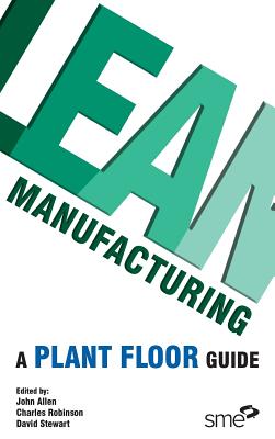 Lean Manufacturing: A Plant Floor Guide - Stewart, David (Editor), and Robinson, Charles (Editor), and Allen, John (Editor)