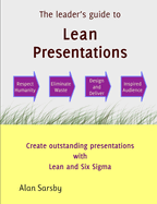 Lean Presentations: Create outstanding presentations with Lean and 6-sigma