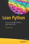 Lean Python: Learn Just Enough Python to Build Useful Tools