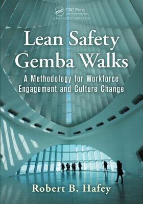 Lean Safety Gemba Walks: A Methodology for Workforce Engagement and Culture Change - Hafey, Robert B