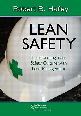 Lean Safety: Transforming your Safety Culture with Lean Management - Hafey, Robert