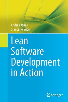 Lean Software Development in Action - Janes, Andrea, and Succi, Giancarlo