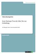 Lean Startups. Von der Idee bis zur Gr?ndung: Am Beispiel eines Gastronomiebetriebs