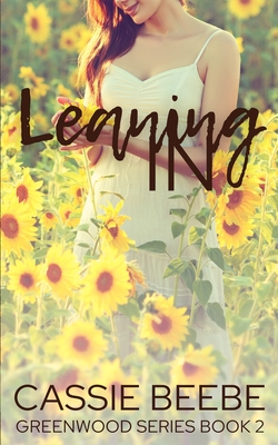 Leaning In: Greenwood Series Book Two - Beebe, Cassie