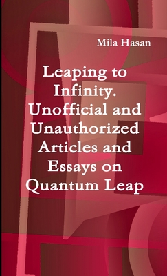 Leaping to Infinity. Unofficial and Unauthorized Articles and Essays on Quantum Leap - Hasan, Mila