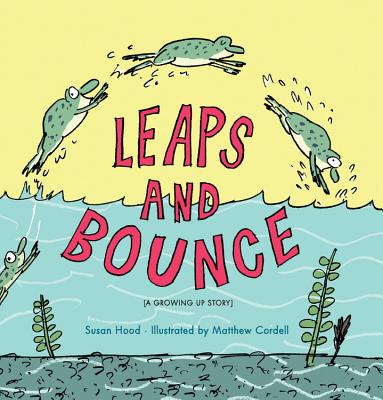 Leaps and Bounce: A Growing Up Story - Hood, Susan, and Cordell, Matthew