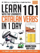 Learn 101 Catalan Verbs In 1 day: With LearnBots