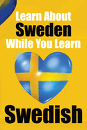 Learn 50 Things You Didn't About Sweden While You Learn Swedish Perfect for Beginners, Children, Adults and Other Swedish Learners: Stories of Sweden: Your Dual Guide to Culture and Language Discover Sweden and the Swedish Language