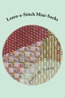 Learn-a-Stitch Mini-Socks: Creative Needlepoint Projects to Learn Stitches - Perry, Janet M