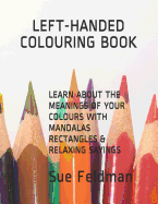 Learn about the Meanings of Your Colours with Mandalas, Rectangles & Relaxing Sayings: Left-Handed Colouring Book