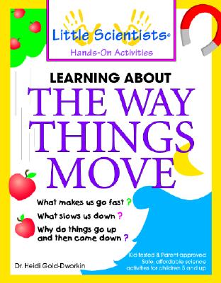 Learn about the Way Things Move - Gold-Dworkin, Heidi, P.H.D., and Gold, and Gold-Dworkin Heidi