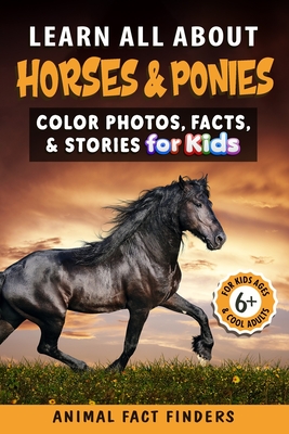 Learn All About Horses & Ponies: Color Photos, Facts, and Stories for Kids - Animal Fact Finders
