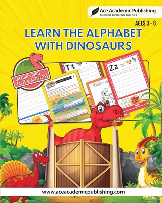 Learn Alphabet with Dinosaurs: Includes Facts and Activities - Publishing, Ace Academic