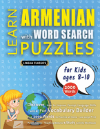 LEARN ARMENIAN WITH WORD SEARCH PUZZLES FOR KIDS 8 - 10 - Discover How to Improve Foreign Language Skills with a Fun Vocabulary Builder. Find 2000 Words to Practice at Home - 100 Large Print Puzzle Games - Teaching Material, Study Activity Workbook