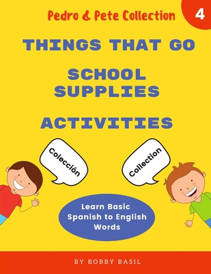 Learn Basic Spanish to English Words: Things That Go - School Supplies - Activities - Basil, Bobby