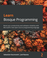 Learn Bosque Programming: Boost your productivity and software reliability with Microsoft's new open-source programming language