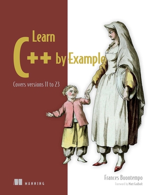 Learn C++ by Example: Covers Versions 11 to 23 - Buontempo, Frances