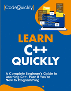 Learn C++ Quickly: A Complete Beginner's Guide to Learning C++, Even If You're New to Programming