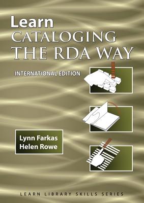 Learn Cataloging the RDA Way International Edition - Farkas, Lynn, and Rowe, Helen