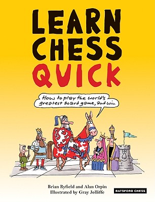 Learn Chess Quick: How to Play the World's Greatest Board Game, and Win - Byfield, Brian, and Orpin, Alan