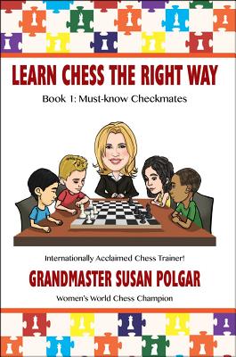 Learn Chess the Right Way: Book 1: Must-Know Checkmates - Polgar, Susan