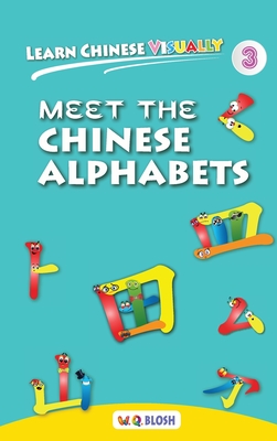 Learn Chinese Visually 3: Meet the Chinese Alphabets - Preschoolers' First Chinese Book (Age 4) - Blosh, W Q