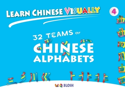 Learn Chinese Visually 4: 32 Teams of Chinese Alphabets: Preschoolers' First Chinese Book (Age 5) - Blosh, W Q