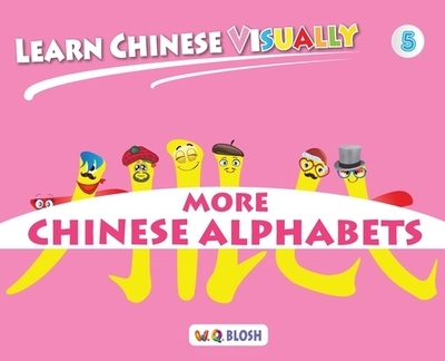 Learn Chinese Visually 5: Preschoolers' First Chinese Book (Age 5) - Blosh, W Q