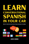 Learn Conversational Spanish In Your Car: 100 Days To Fluency With Quick And Easy Phrases And Dialogues For Beginners