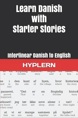 Learn Danish with Starter Stories: Interlinear Danish to English - Hyplern, Bermuda Word (Editor), and Carvajal, Andrs (Foreword by), and Van Den End, Kees