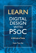 Learn Digital Design with PSoC, a bit at a time - Van Ess, Dave