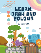 Learn, Draw and Colour by Samira M.: Learn ABC