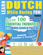 Learn Dutch While Having Fun! - Advanced: Intermediate to Practiced - Study 100 Essential Thematics with Word Search Puzzles - Vol.1