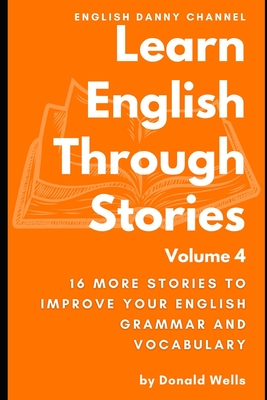 Learn English Through Stories: Volume 4 - Wells, Donald