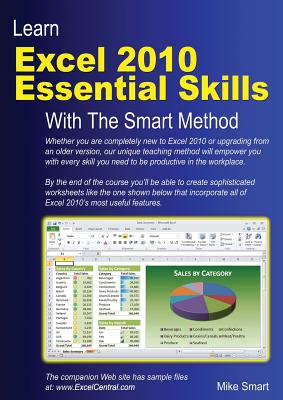 Learn Excel 2010 Essential Skills with the Smart Method: Courseware Tutorial for Self-Instruction to Beginner and Intermediate Level - Smart, Mike