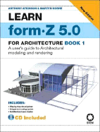 Learn Form-Z for 5.0 for Architecture: Book 1