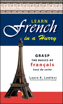 Learn French in a Hurry: Grasp the Basics of Francais Tout de Suite - Lawless, Laura K