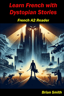 Learn French with Dystopian Stories: French A2 Reader