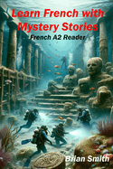 Learn French with Mystery Stories: French A2 Reader