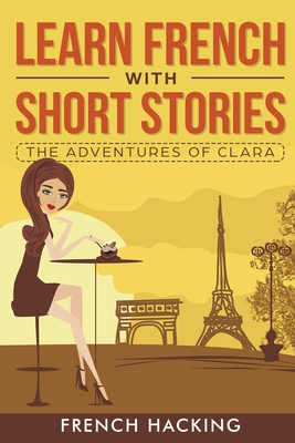 Learn French with Short Stories - The Adventures of Clara - French Hacking