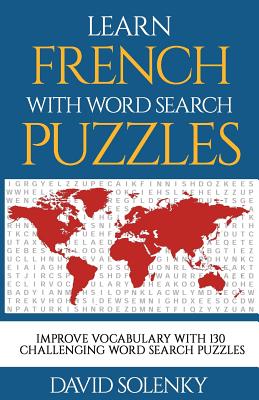 Learn French with Word Search Puzzles: Learn French Language Vocabulary with Challenging Word Find Puzzles for All Ages - Solenky, David