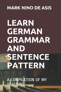 Learn German Grammar and Sentence Pattern: A Compilation of My Teaching