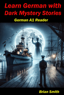 Learn German with Dark Mystery Stories: German A1 Reader