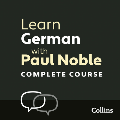 Learn German with Paul Noble for Beginners - Complete Course: German Made Easy with Your 1 Million-Best-Selling Personal Language Coach - Noble, Paul (Read by)