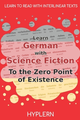 Learn German with Science Fiction The Zero Point of Existence: Interlinear German to English - Van Den End, Kees (Translated by), and Hyplern, Bermuda Word (Editor), and Lawitz, Kurd