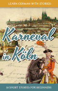 Learn German with Stories: Karneval in Koln - 10 Short Stories for Beginners