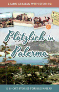 Learn German with Stories: Pltzlich in Palermo - 10 Short Stories for Beginners
