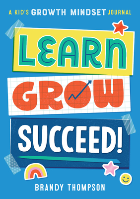 Learn, Grow, Succeed!: A Kid's Growth Mindset Journal - Thompson, Brandy