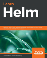 Learn Helm: Improve productivity, reduce complexity, and speed up cloud-native adoption with Helm for Kubernetes